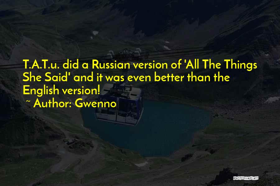 Gwenno Quotes: T.a.t.u. Did A Russian Version Of 'all The Things She Said' And It Was Even Better Than The English Version!