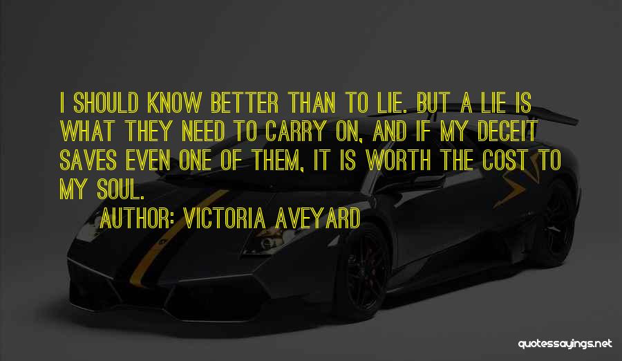 Victoria Aveyard Quotes: I Should Know Better Than To Lie. But A Lie Is What They Need To Carry On, And If My