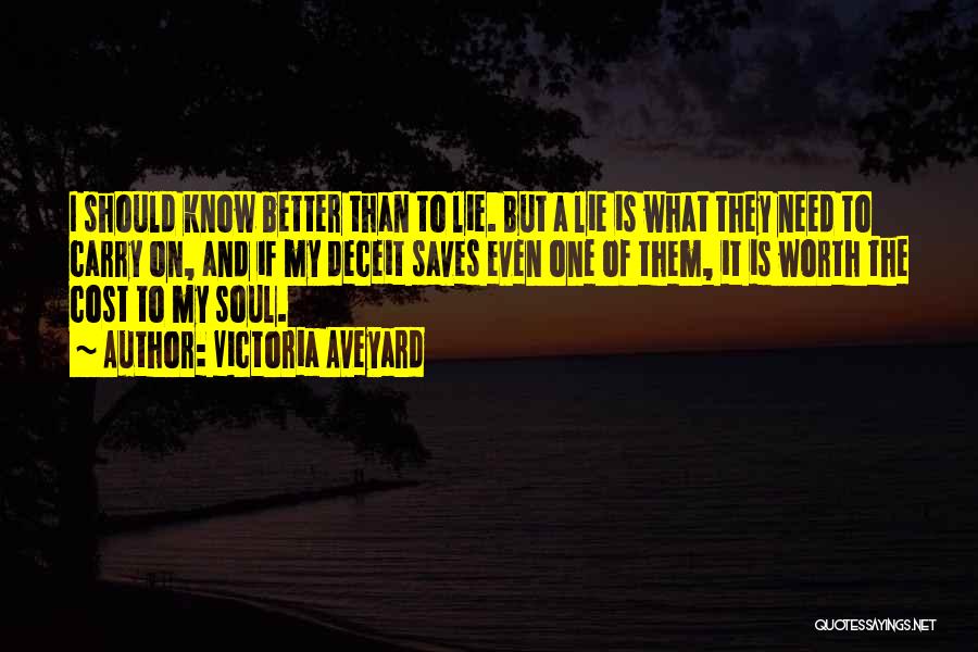 Victoria Aveyard Quotes: I Should Know Better Than To Lie. But A Lie Is What They Need To Carry On, And If My