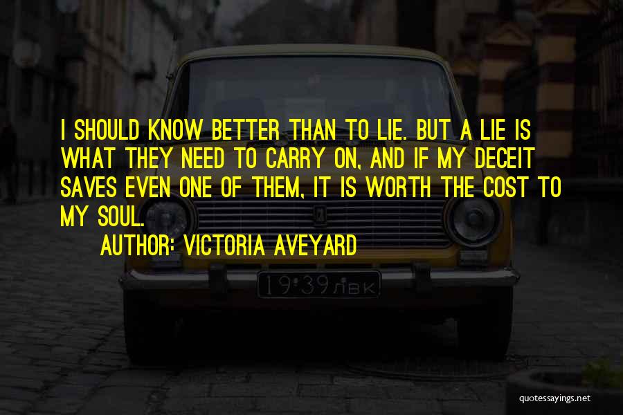 Victoria Aveyard Quotes: I Should Know Better Than To Lie. But A Lie Is What They Need To Carry On, And If My