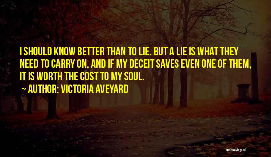 Victoria Aveyard Quotes: I Should Know Better Than To Lie. But A Lie Is What They Need To Carry On, And If My