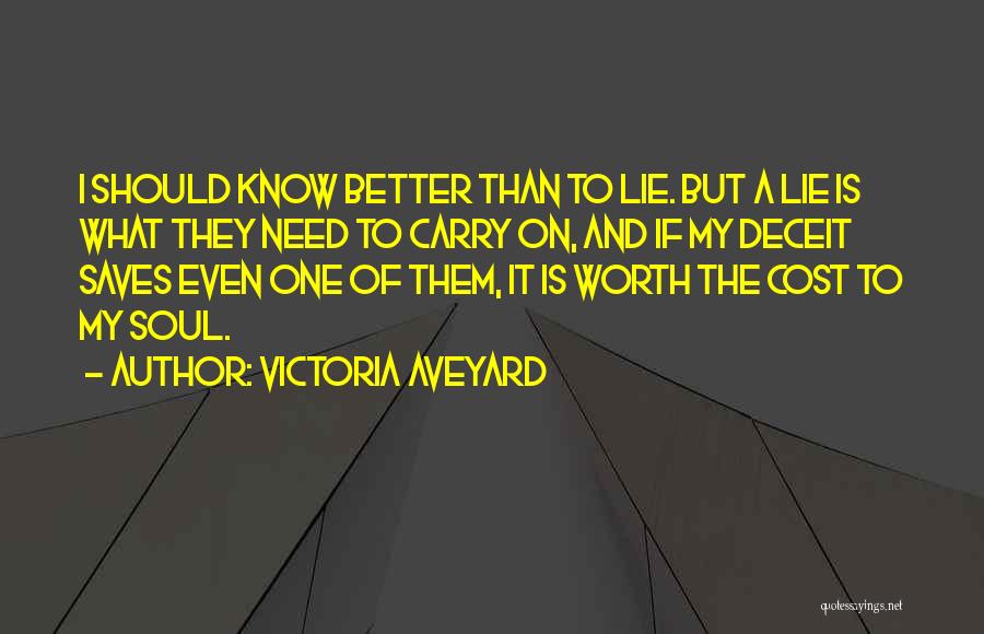 Victoria Aveyard Quotes: I Should Know Better Than To Lie. But A Lie Is What They Need To Carry On, And If My