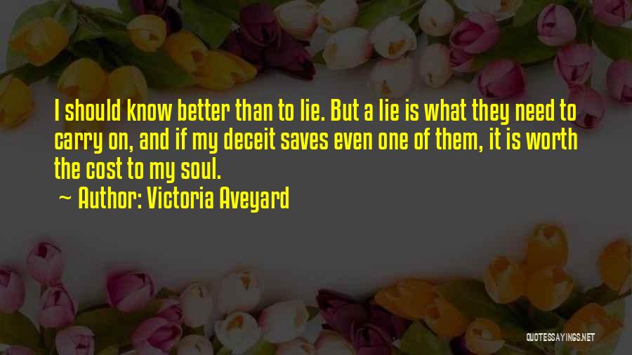 Victoria Aveyard Quotes: I Should Know Better Than To Lie. But A Lie Is What They Need To Carry On, And If My