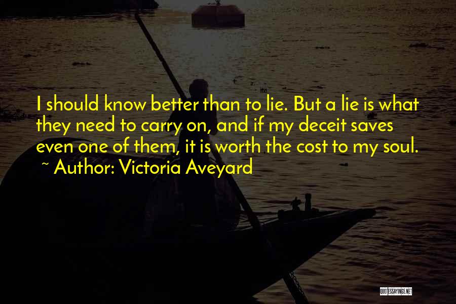 Victoria Aveyard Quotes: I Should Know Better Than To Lie. But A Lie Is What They Need To Carry On, And If My