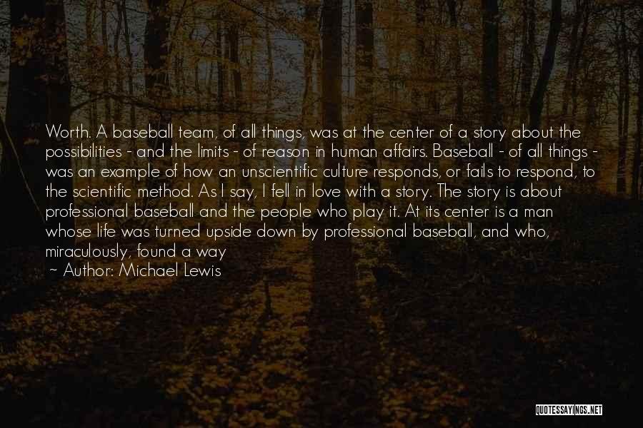 Michael Lewis Quotes: Worth. A Baseball Team, Of All Things, Was At The Center Of A Story About The Possibilities - And The