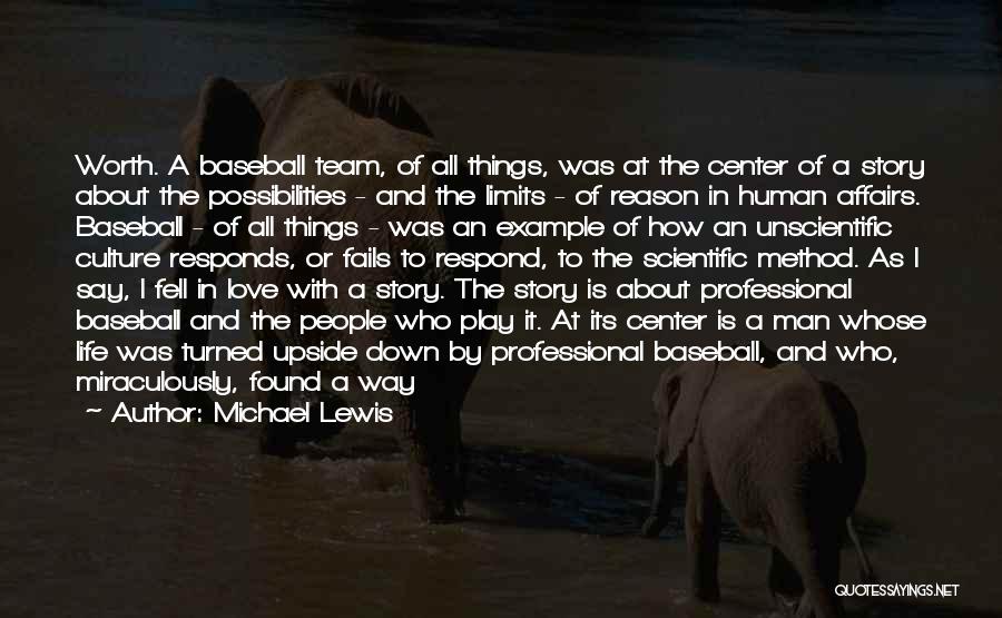 Michael Lewis Quotes: Worth. A Baseball Team, Of All Things, Was At The Center Of A Story About The Possibilities - And The