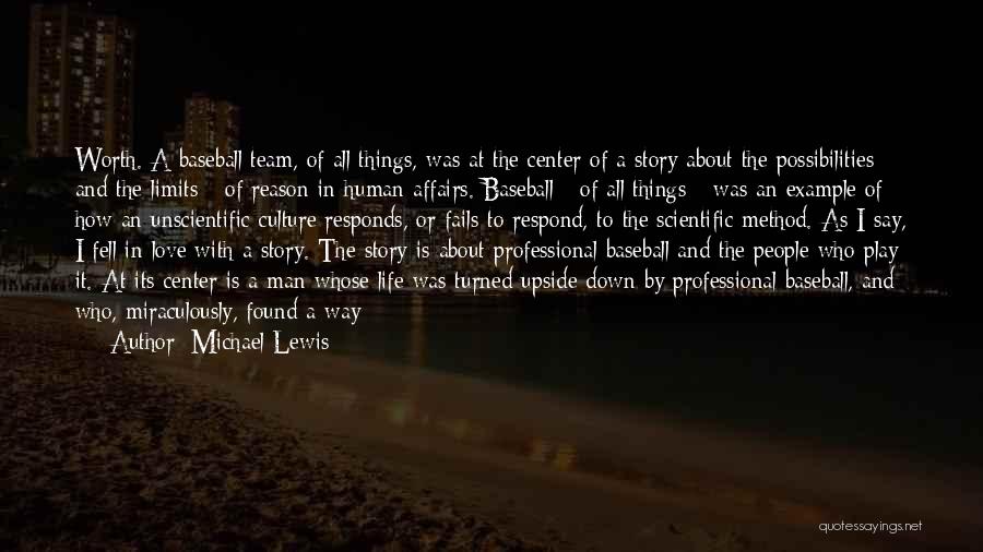 Michael Lewis Quotes: Worth. A Baseball Team, Of All Things, Was At The Center Of A Story About The Possibilities - And The