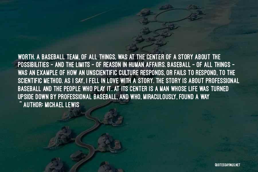 Michael Lewis Quotes: Worth. A Baseball Team, Of All Things, Was At The Center Of A Story About The Possibilities - And The