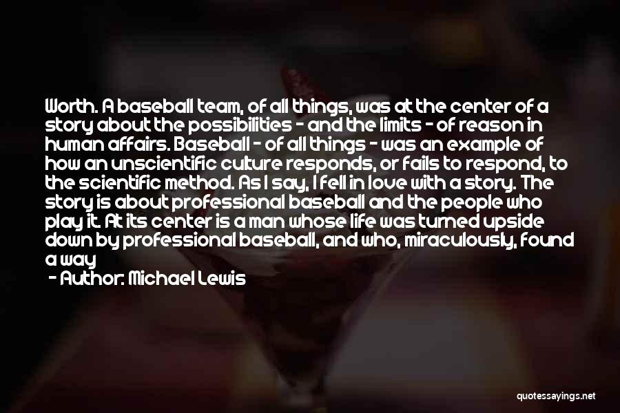 Michael Lewis Quotes: Worth. A Baseball Team, Of All Things, Was At The Center Of A Story About The Possibilities - And The