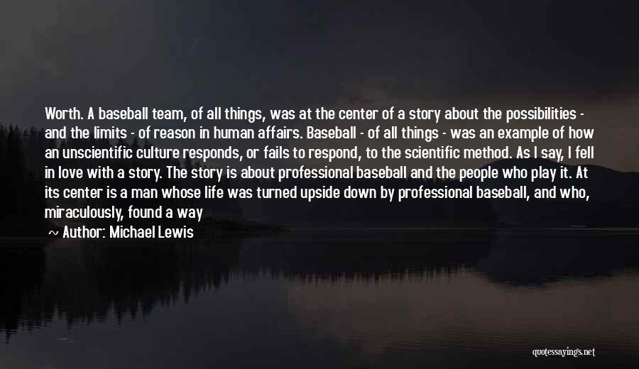 Michael Lewis Quotes: Worth. A Baseball Team, Of All Things, Was At The Center Of A Story About The Possibilities - And The