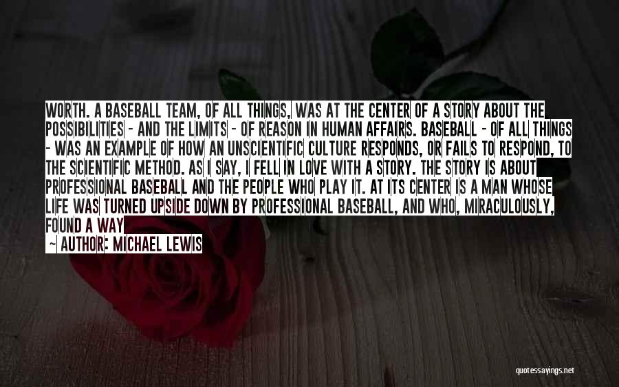 Michael Lewis Quotes: Worth. A Baseball Team, Of All Things, Was At The Center Of A Story About The Possibilities - And The