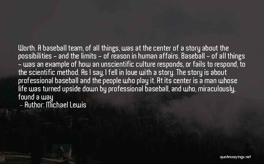 Michael Lewis Quotes: Worth. A Baseball Team, Of All Things, Was At The Center Of A Story About The Possibilities - And The
