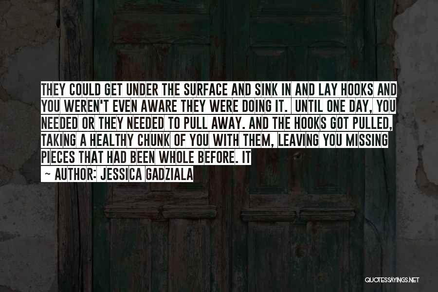 Jessica Gadziala Quotes: They Could Get Under The Surface And Sink In And Lay Hooks And You Weren't Even Aware They Were Doing