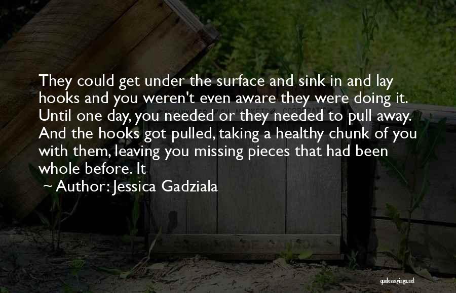 Jessica Gadziala Quotes: They Could Get Under The Surface And Sink In And Lay Hooks And You Weren't Even Aware They Were Doing