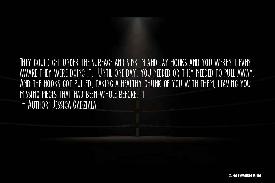 Jessica Gadziala Quotes: They Could Get Under The Surface And Sink In And Lay Hooks And You Weren't Even Aware They Were Doing