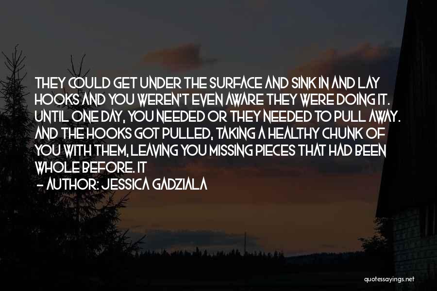 Jessica Gadziala Quotes: They Could Get Under The Surface And Sink In And Lay Hooks And You Weren't Even Aware They Were Doing