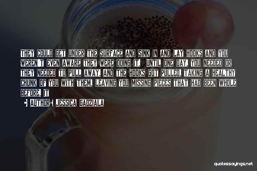 Jessica Gadziala Quotes: They Could Get Under The Surface And Sink In And Lay Hooks And You Weren't Even Aware They Were Doing