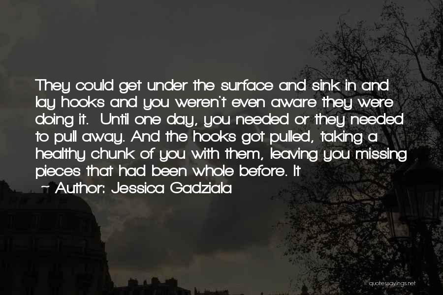 Jessica Gadziala Quotes: They Could Get Under The Surface And Sink In And Lay Hooks And You Weren't Even Aware They Were Doing