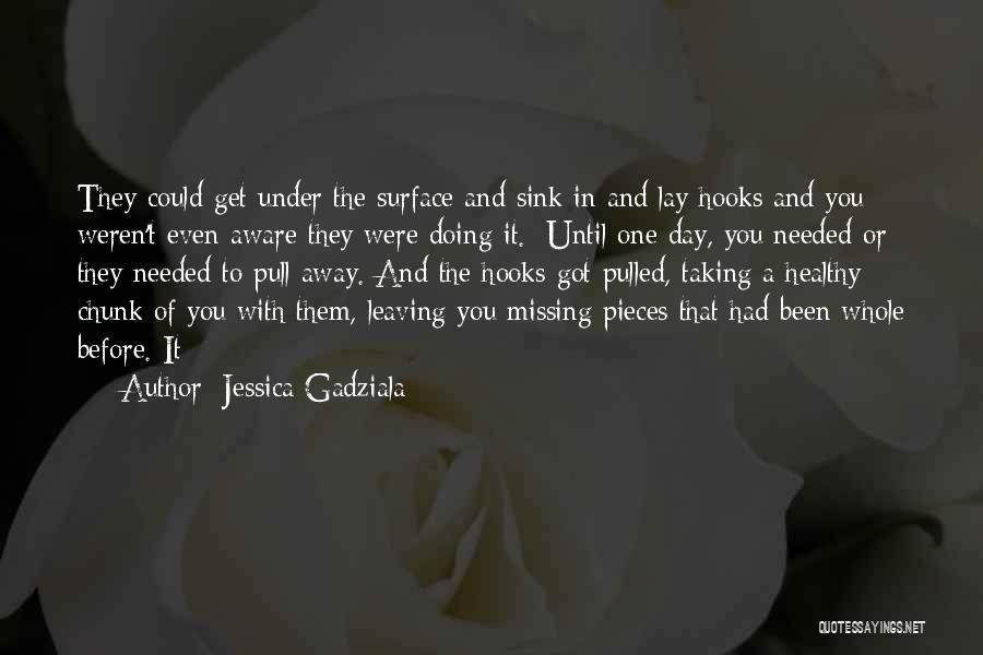 Jessica Gadziala Quotes: They Could Get Under The Surface And Sink In And Lay Hooks And You Weren't Even Aware They Were Doing