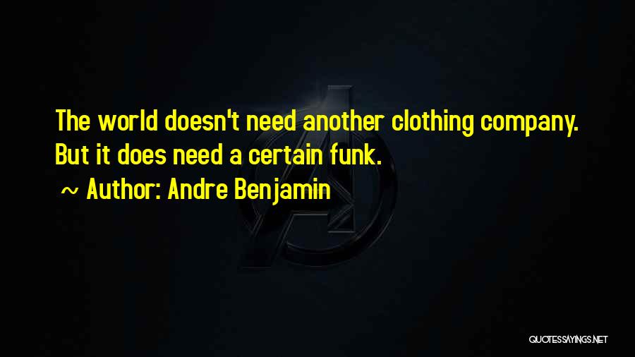 Andre Benjamin Quotes: The World Doesn't Need Another Clothing Company. But It Does Need A Certain Funk.