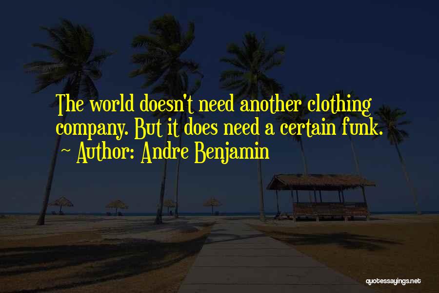 Andre Benjamin Quotes: The World Doesn't Need Another Clothing Company. But It Does Need A Certain Funk.