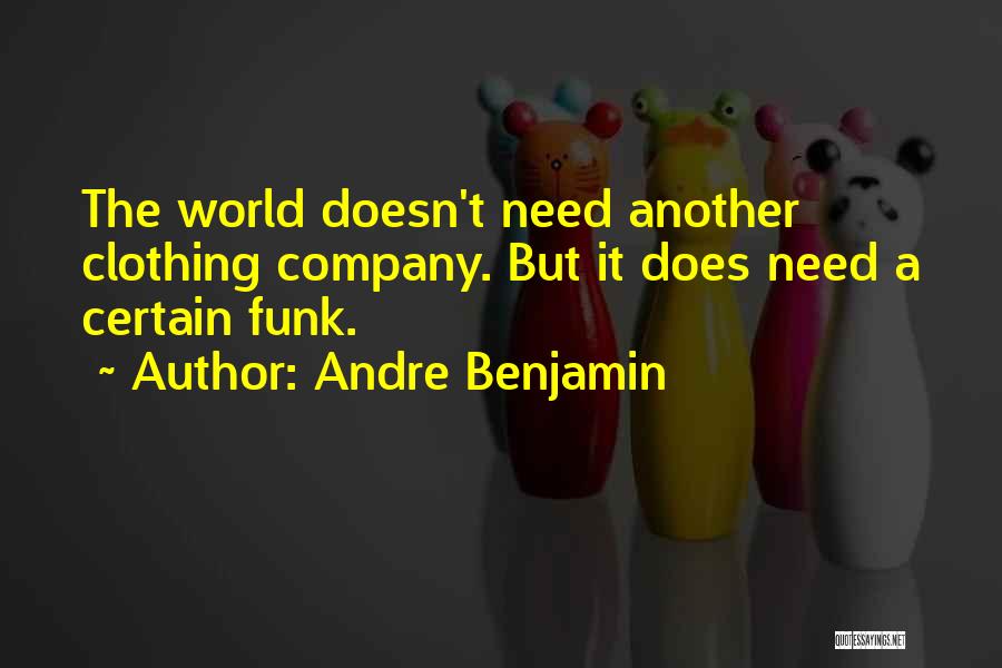 Andre Benjamin Quotes: The World Doesn't Need Another Clothing Company. But It Does Need A Certain Funk.