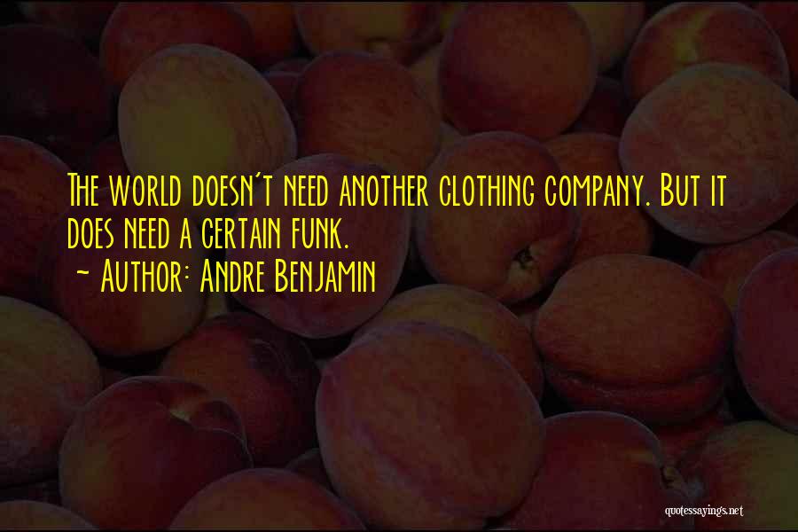 Andre Benjamin Quotes: The World Doesn't Need Another Clothing Company. But It Does Need A Certain Funk.