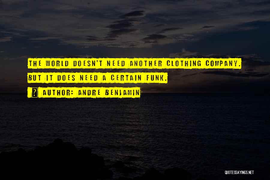 Andre Benjamin Quotes: The World Doesn't Need Another Clothing Company. But It Does Need A Certain Funk.