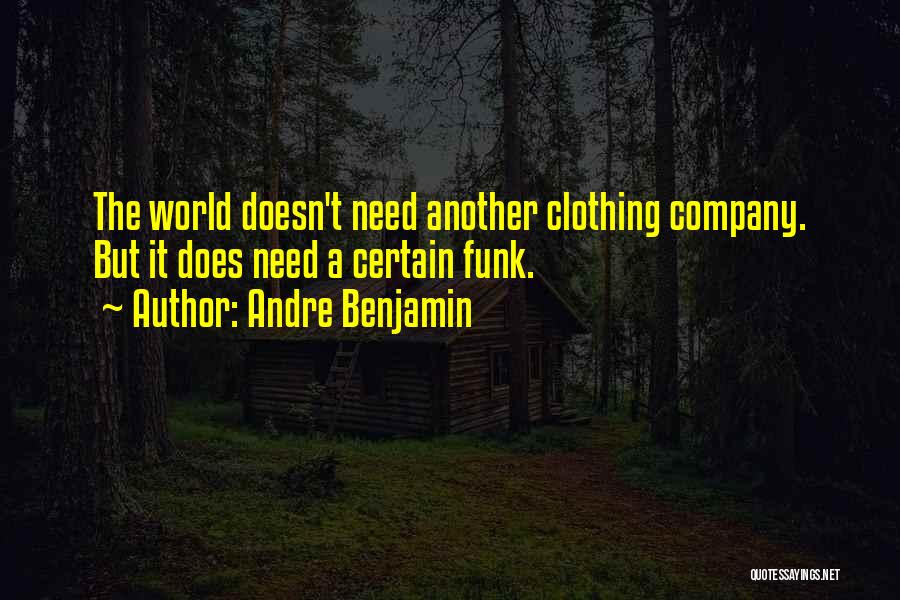 Andre Benjamin Quotes: The World Doesn't Need Another Clothing Company. But It Does Need A Certain Funk.