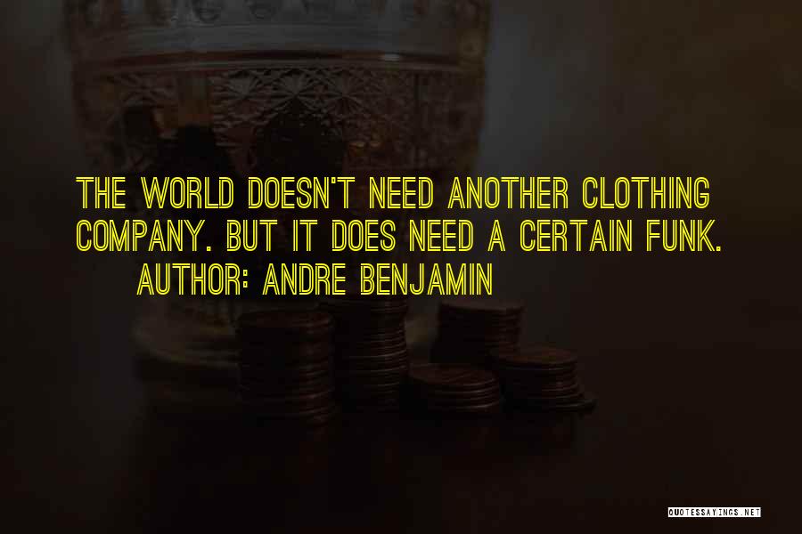 Andre Benjamin Quotes: The World Doesn't Need Another Clothing Company. But It Does Need A Certain Funk.