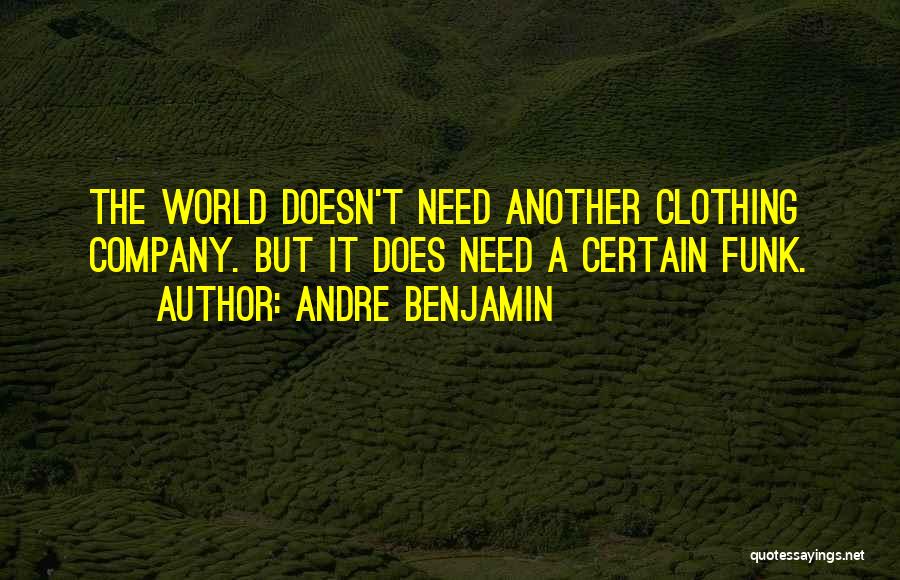 Andre Benjamin Quotes: The World Doesn't Need Another Clothing Company. But It Does Need A Certain Funk.