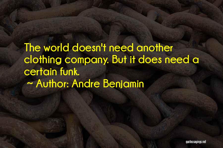 Andre Benjamin Quotes: The World Doesn't Need Another Clothing Company. But It Does Need A Certain Funk.