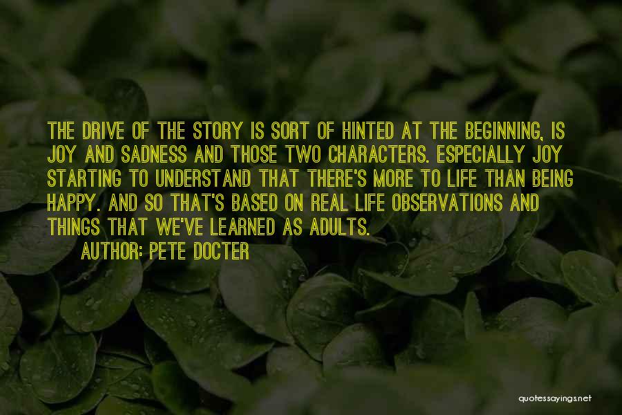 Pete Docter Quotes: The Drive Of The Story Is Sort Of Hinted At The Beginning, Is Joy And Sadness And Those Two Characters.