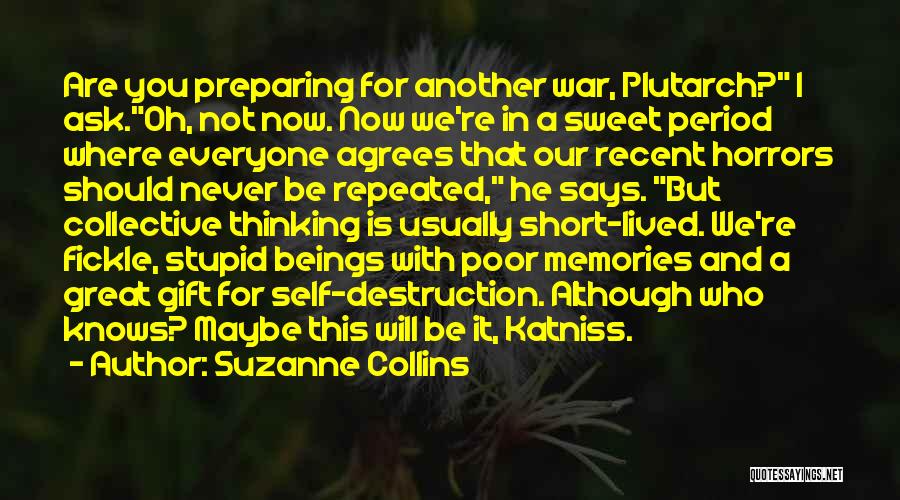 Suzanne Collins Quotes: Are You Preparing For Another War, Plutarch? I Ask.oh, Not Now. Now We're In A Sweet Period Where Everyone Agrees