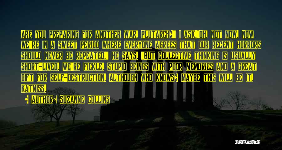 Suzanne Collins Quotes: Are You Preparing For Another War, Plutarch? I Ask.oh, Not Now. Now We're In A Sweet Period Where Everyone Agrees