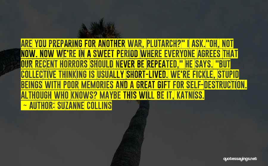 Suzanne Collins Quotes: Are You Preparing For Another War, Plutarch? I Ask.oh, Not Now. Now We're In A Sweet Period Where Everyone Agrees