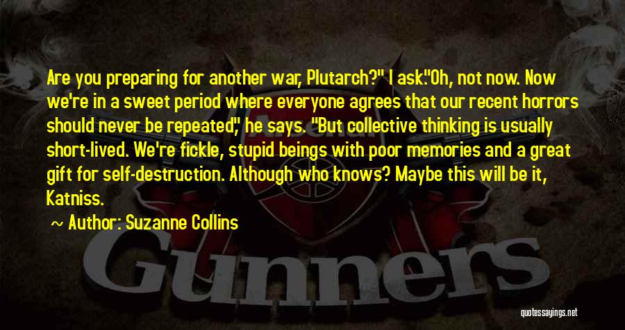 Suzanne Collins Quotes: Are You Preparing For Another War, Plutarch? I Ask.oh, Not Now. Now We're In A Sweet Period Where Everyone Agrees