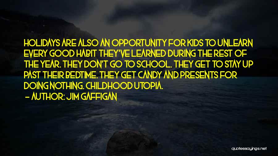 Jim Gaffigan Quotes: Holidays Are Also An Opportunity For Kids To Unlearn Every Good Habit They've Learned During The Rest Of The Year.