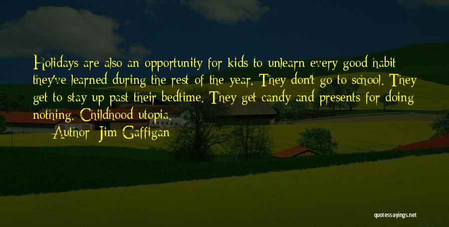 Jim Gaffigan Quotes: Holidays Are Also An Opportunity For Kids To Unlearn Every Good Habit They've Learned During The Rest Of The Year.