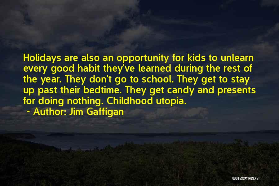 Jim Gaffigan Quotes: Holidays Are Also An Opportunity For Kids To Unlearn Every Good Habit They've Learned During The Rest Of The Year.