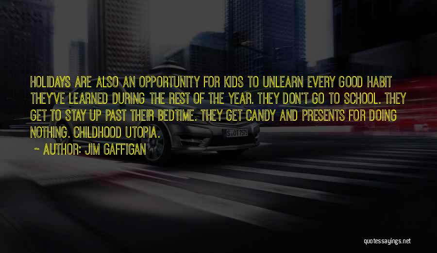 Jim Gaffigan Quotes: Holidays Are Also An Opportunity For Kids To Unlearn Every Good Habit They've Learned During The Rest Of The Year.