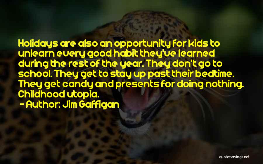 Jim Gaffigan Quotes: Holidays Are Also An Opportunity For Kids To Unlearn Every Good Habit They've Learned During The Rest Of The Year.