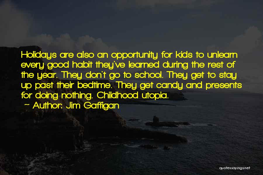 Jim Gaffigan Quotes: Holidays Are Also An Opportunity For Kids To Unlearn Every Good Habit They've Learned During The Rest Of The Year.