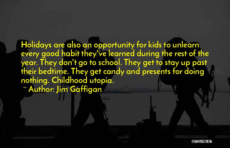 Jim Gaffigan Quotes: Holidays Are Also An Opportunity For Kids To Unlearn Every Good Habit They've Learned During The Rest Of The Year.