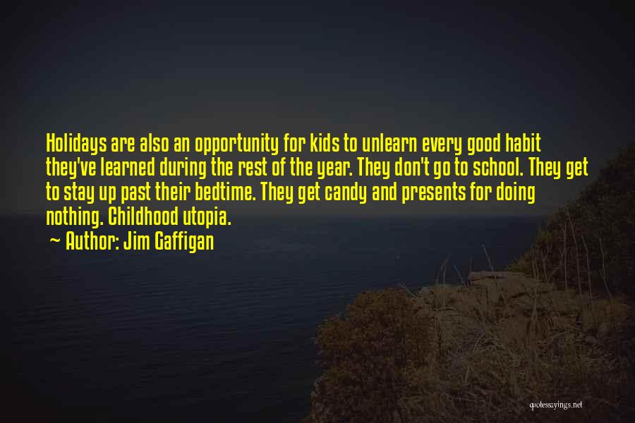 Jim Gaffigan Quotes: Holidays Are Also An Opportunity For Kids To Unlearn Every Good Habit They've Learned During The Rest Of The Year.