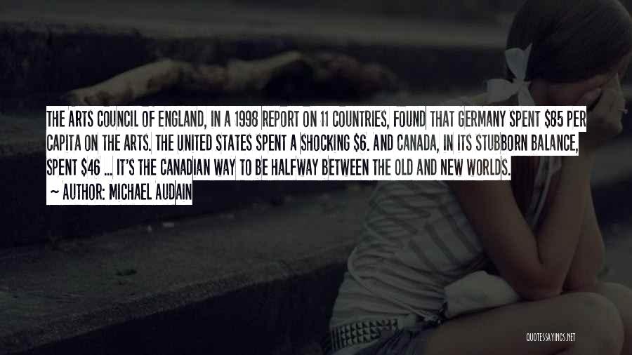 Michael Audain Quotes: The Arts Council Of England, In A 1998 Report On 11 Countries, Found That Germany Spent $85 Per Capita On