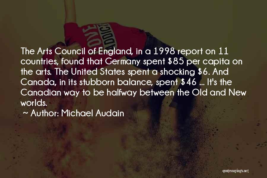 Michael Audain Quotes: The Arts Council Of England, In A 1998 Report On 11 Countries, Found That Germany Spent $85 Per Capita On