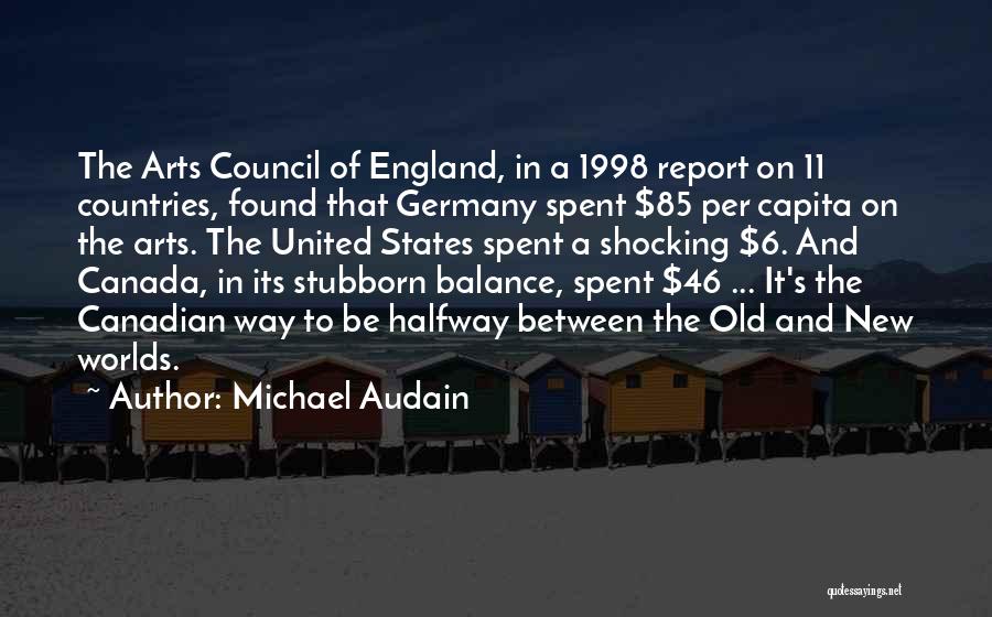 Michael Audain Quotes: The Arts Council Of England, In A 1998 Report On 11 Countries, Found That Germany Spent $85 Per Capita On