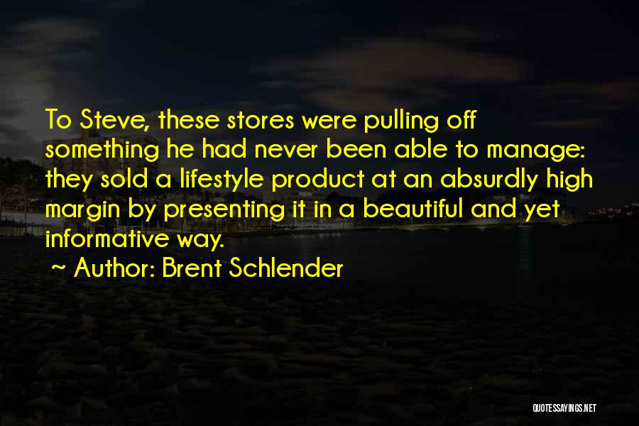 Brent Schlender Quotes: To Steve, These Stores Were Pulling Off Something He Had Never Been Able To Manage: They Sold A Lifestyle Product