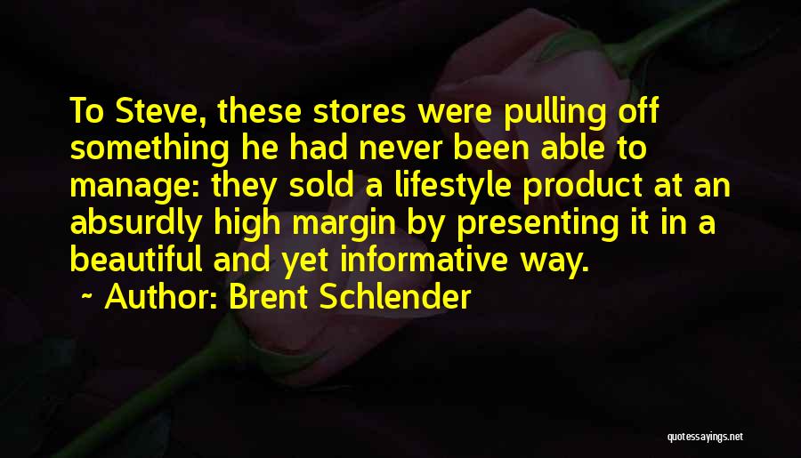 Brent Schlender Quotes: To Steve, These Stores Were Pulling Off Something He Had Never Been Able To Manage: They Sold A Lifestyle Product